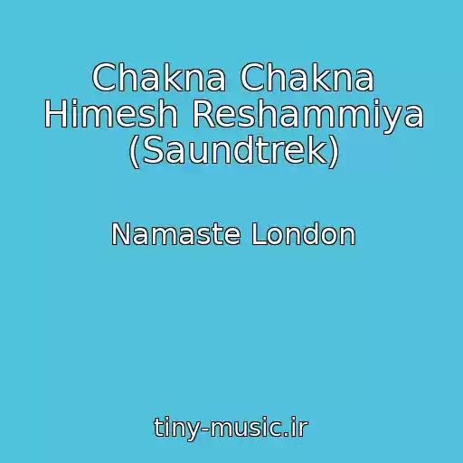 کاور آهنگ Chakna Chakna Himesh Reshammiya (Saundtrek) از Namaste London