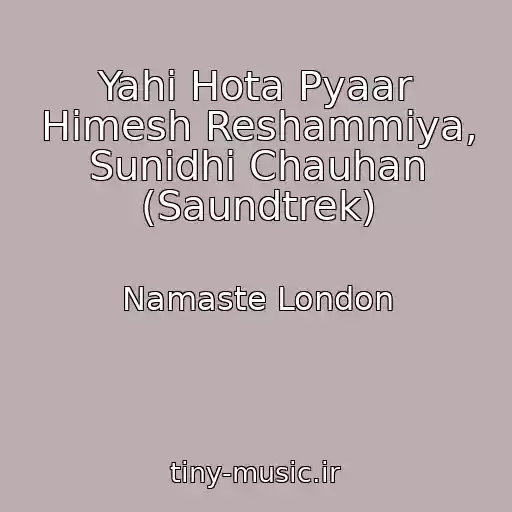 کاور آهنگ Yahi Hota Pyaar Himesh Reshammiya, Sunidhi Chauhan (Saundtrek) از Namaste London
