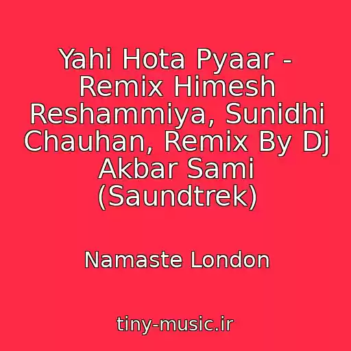 کاور آهنگ Yahi Hota Pyaar - Remix Himesh Reshammiya, Sunidhi Chauhan, Remix By Dj Akbar Sami (Saundtrek) از Namaste London