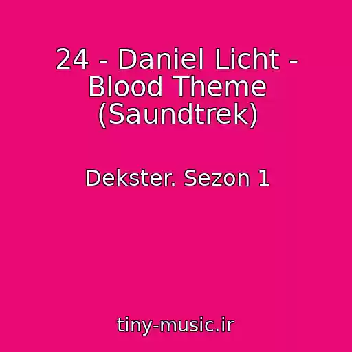 کاور آهنگ 24 - Daniel Licht - Blood Theme (Saundtrek) از Dekster. Sezon 1