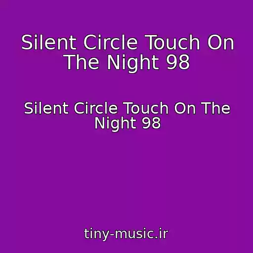 کاور آهنگ Silent Circle Touch On The Night 98 از Silent Circle Touch On The Night 98