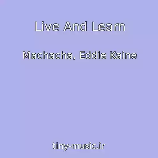 کاور آهنگ Live And Learn از Machacha, Eddie Kaine