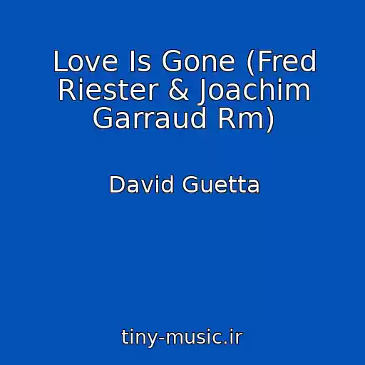 کاور آهنگ Love Is Gone (Fred Riester & Joachim Garraud Rm) از David Guetta