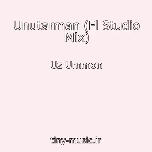کاور آهنگ Unutarman (Fl Studio Mix) از Uz Ummon