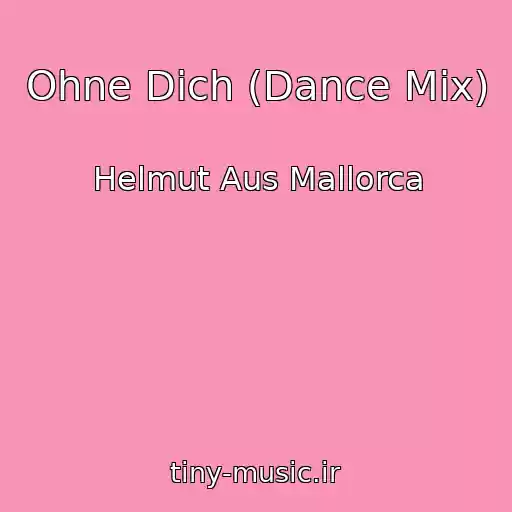 کاور آهنگ Ohne Dich (Dance Mix) از Helmut Aus Mallorca