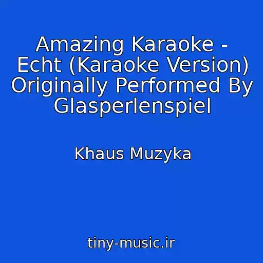 کاور آهنگ Amazing Karaoke - Echt (Karaoke Version) Originally Performed By Glasperlenspiel از Khaus Muzyka