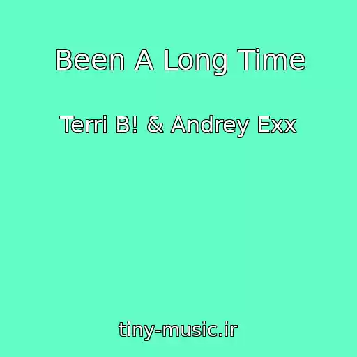کاور آهنگ Been A Long Time از Terri B! & Andrey Exx