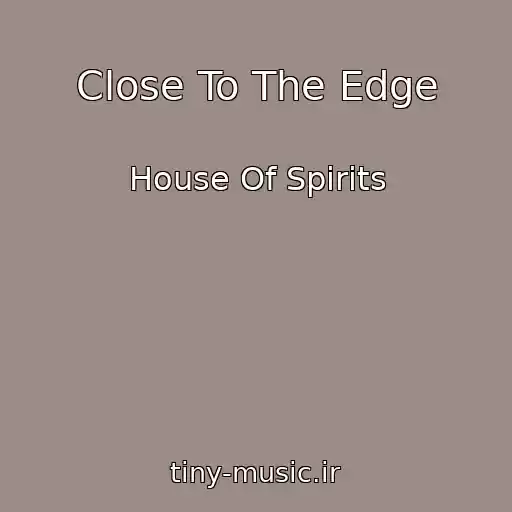 کاور آهنگ Close To The Edge از House Of Spirits