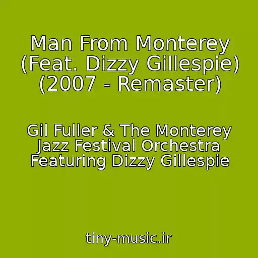 کاور آهنگ Man From Monterey (Feat. Dizzy Gillespie) (2007 - Remaster) از Gil Fuller & The Monterey Jazz Festival Orchestra Featuring Dizzy Gillespie