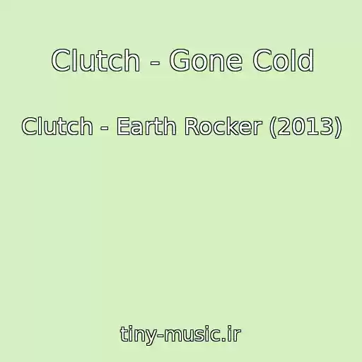 کاور آهنگ Clutch - Gone Cold از Clutch - Earth Rocker (2013)