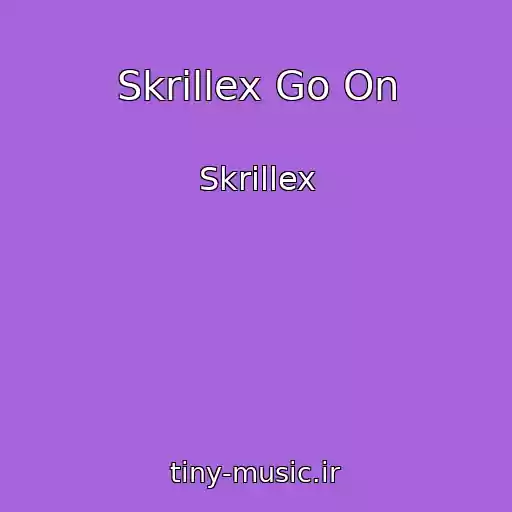کاور آهنگ Skrillex Go On از Skrillex