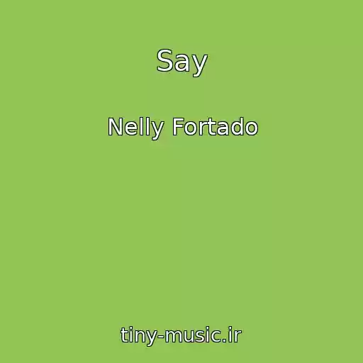کاور آهنگ Say از Nelly Fortado