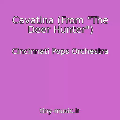 کاور آهنگ Cavatina (From "The Deer Hunter") از Cincinnati Pops Orchestra