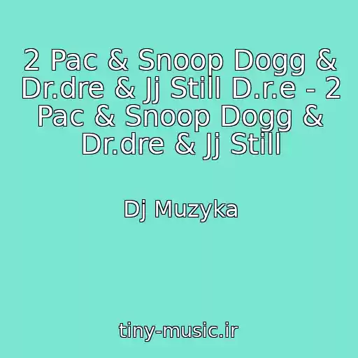 کاور آهنگ 2 Pac & Snoop Dogg & Dr.dre & Jj Still D.r.e - 2 Pac & Snoop Dogg & Dr.dre & Jj Still از Dj Muzyka