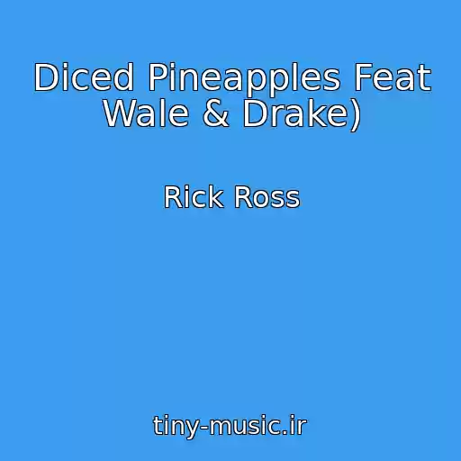 کاور آهنگ Diced Pineapples Feat Wale & Drake) از Rick Ross