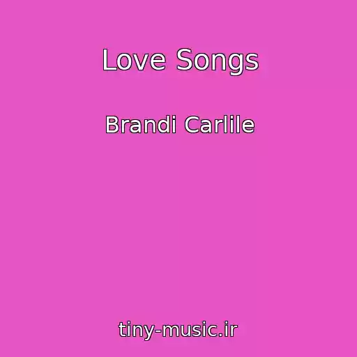 کاور آهنگ Love Songs از Brandi Carlile