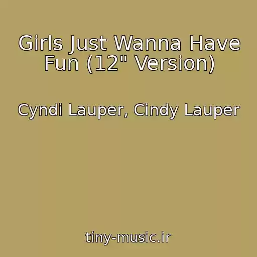 کاور آهنگ Girls Just Wanna Have Fun (12" Version) از Cyndi Lauper, Cindy Lauper