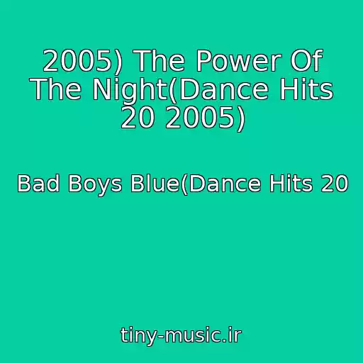 کاور آهنگ 2005) The Power Of The Night(Dance Hits 20 2005) از Bad Boys Blue(Dance Hits 20