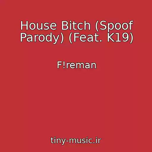 کاور آهنگ House Bitch (Spoof Parody) (Feat. K19) از F!reman