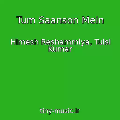 کاور آهنگ Tum Saanson Mein از Himesh Reshammiya, Tulsi Kumar