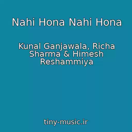 کاور آهنگ Nahi Hona Nahi Hona از Kunal Ganjawala, Richa Sharma & Himesh Reshammiya