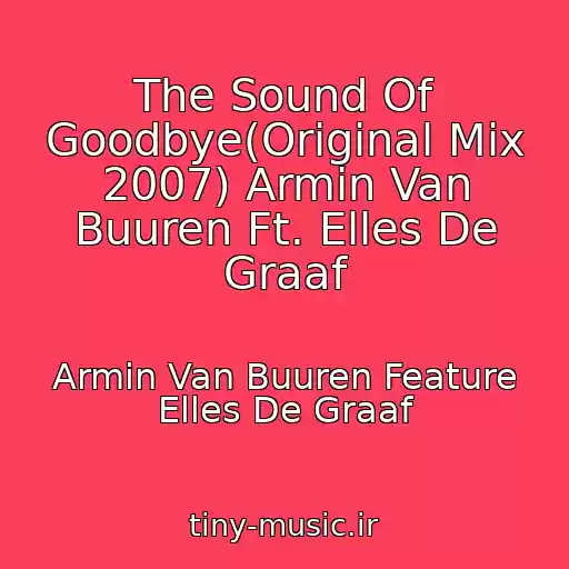 کاور آهنگ The Sound Of Goodbye(Original Mix 2007) Armin Van Buuren Ft. Elles De Graaf از Armin Van Buuren Feature Elles De Graaf