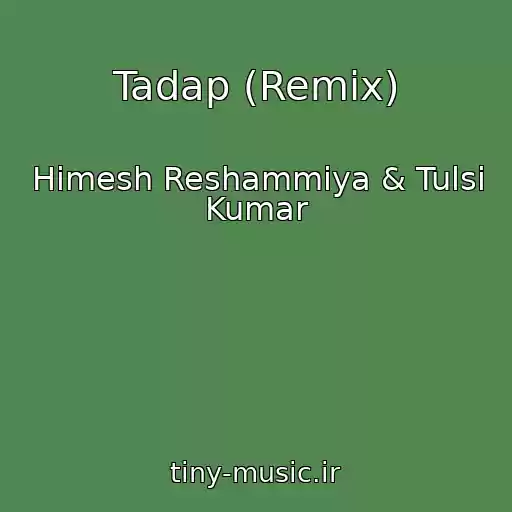 کاور آهنگ Tadap (Remix) از Himesh Reshammiya & Tulsi Kumar