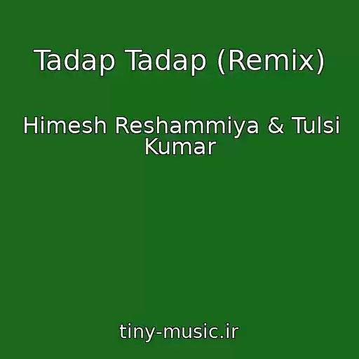 کاور آهنگ Tadap Tadap (Remix) از Himesh Reshammiya & Tulsi Kumar