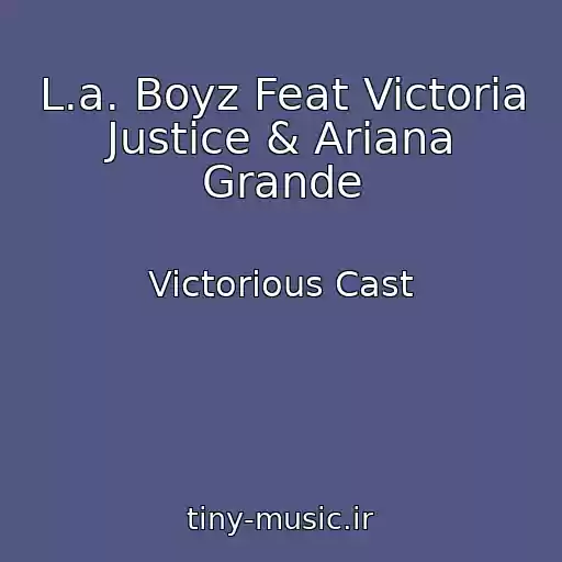 کاور آهنگ L.a. Boyz Feat Victoria Justice & Ariana Grande از Victorious Cast