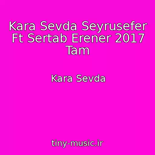 کاور آهنگ Kara Sevda Seyrusefer Ft Sertab Erener 2017 Tam از Kara Sevda