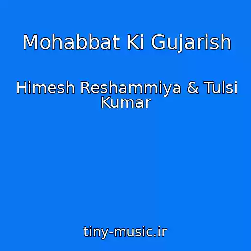کاور آهنگ Mohabbat Ki Gujarish از Himesh Reshammiya & Tulsi Kumar