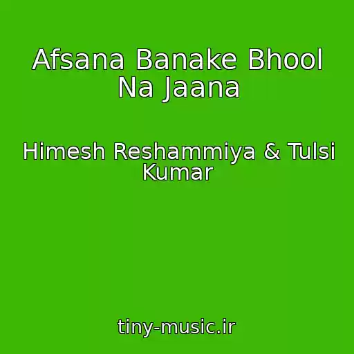 کاور آهنگ Afsana Banake Bhool Na Jaana از Himesh Reshammiya & Tulsi Kumar