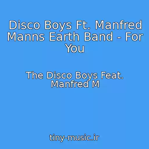 کاور آهنگ Disco Boys Ft. Manfred Manns Earth Band - For You از The Disco Boys Feat. Manfred M