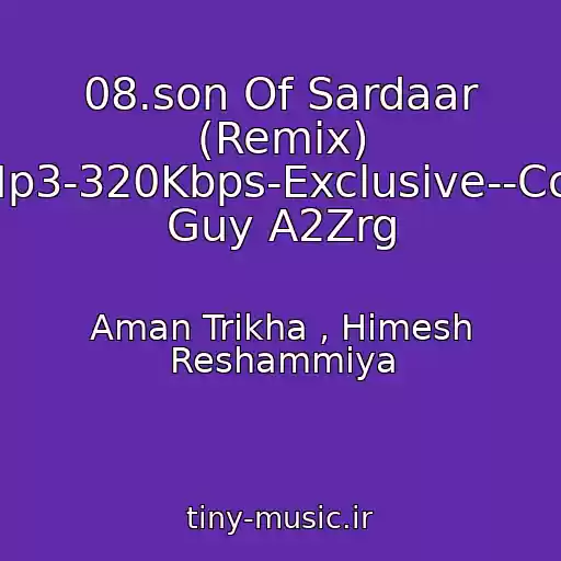 کاور آهنگ 08.son Of Sardaar (Remix) -Mp3-320Kbps-Exclusive--Cool Guy A2Zrg از Aman Trikha , Himesh Reshammiya