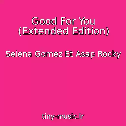 کاور آهنگ Good For You (Extended Edition) از Selena Gomez Et Asap Rocky