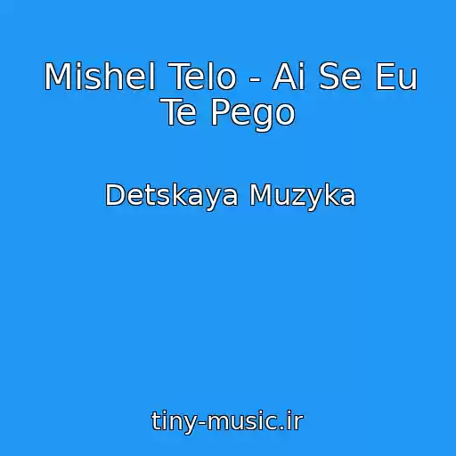 کاور آهنگ Mishel Telo - Ai Se Eu Te Pego از Detskaya Muzyka