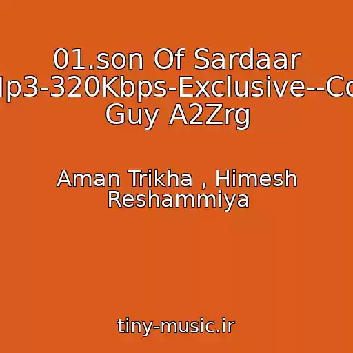 کاور آهنگ 01.son Of Sardaar -Mp3-320Kbps-Exclusive--Cool Guy A2Zrg از Aman Trikha , Himesh Reshammiya