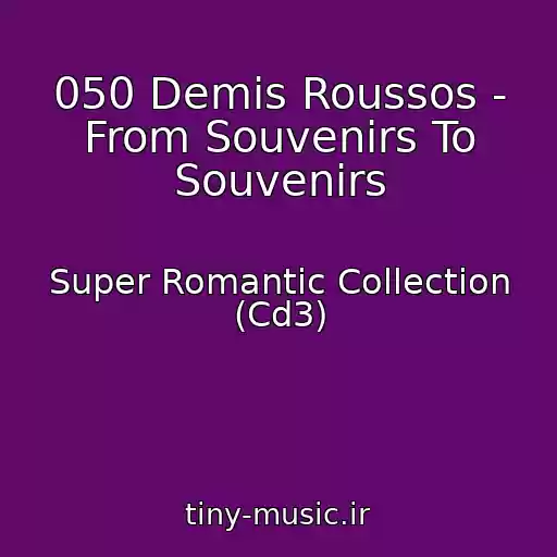 کاور آهنگ 050 Demis Roussos - From Souvenirs To Souvenirs از Super Romantic Collection (Cd3)