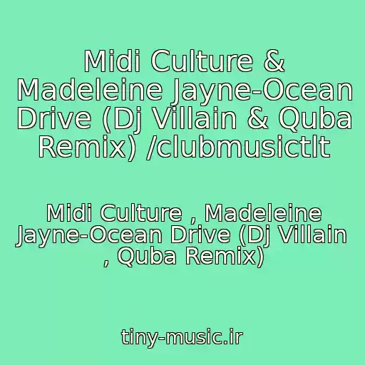 کاور آهنگ Midi Culture & Madeleine Jayne-Ocean Drive (Dj Villain & Quba Remix) /clubmusictlt از Midi Culture , Madeleine Jayne-Ocean Drive (Dj Villain , Quba Remix)