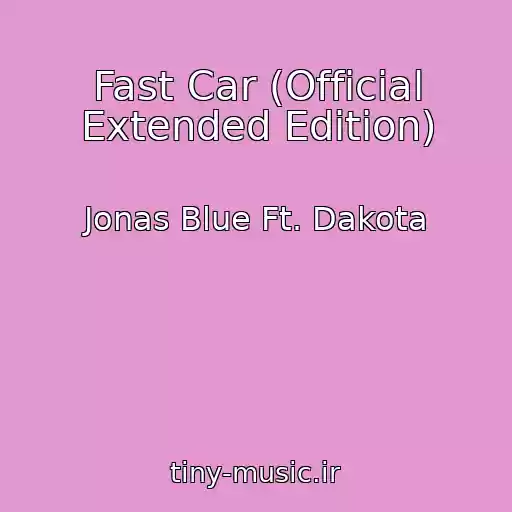 کاور آهنگ Fast Car (Official Extended Edition) از Jonas Blue Ft. Dakota