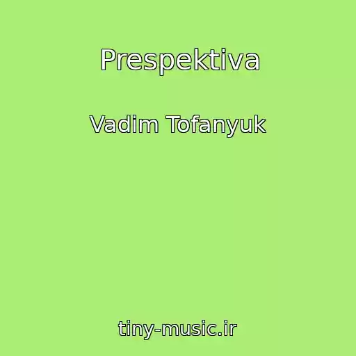 کاور آهنگ Prespektiva از Vadim Tofanyuk