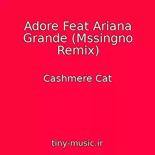 کاور آهنگ Adore Feat Ariana Grande (Mssingno Remix) از Cashmere Cat