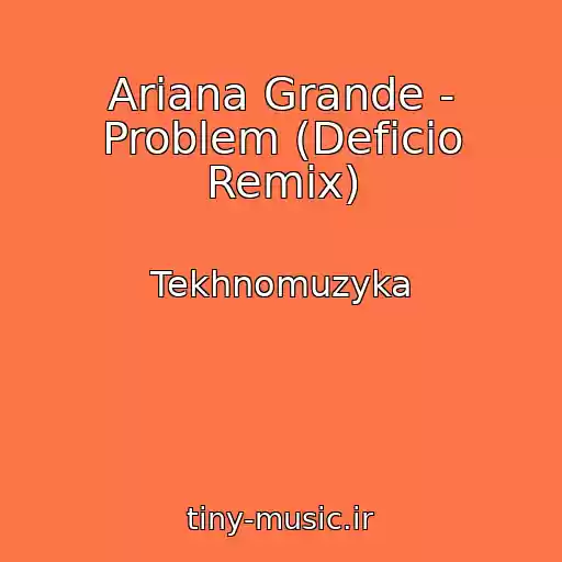 کاور آهنگ Ariana Grande - Problem (Deficio Remix) از Tekhnomuzyka