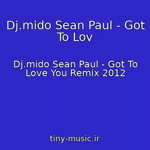 کاور آهنگ Dj.mido Sean Paul - Got To Lov از Dj.mido Sean Paul - Got To Love You Remix 2012