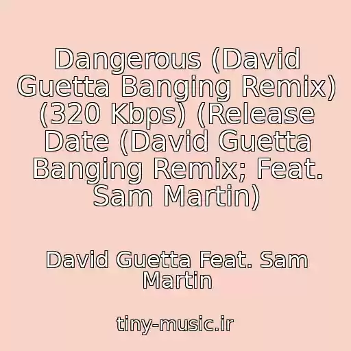 کاور آهنگ Dangerous (David Guetta Banging Remix) (320 Kbps) (Release Date (David Guetta Banging Remix; Feat. Sam Martin) از David Guetta Feat. Sam Martin