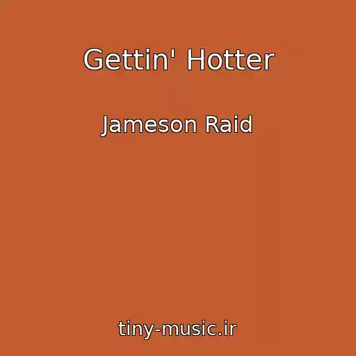 کاور آهنگ Gettin' Hotter از Jameson Raid