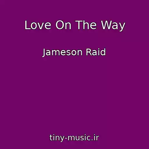 کاور آهنگ Love On The Way از Jameson Raid
