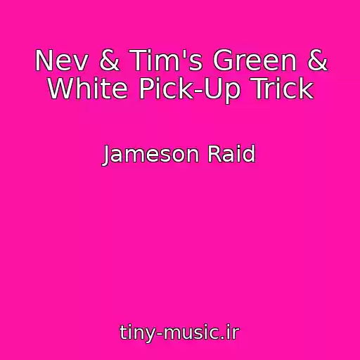 کاور آهنگ Nev & Tim's Green & White Pick-Up Trick از Jameson Raid