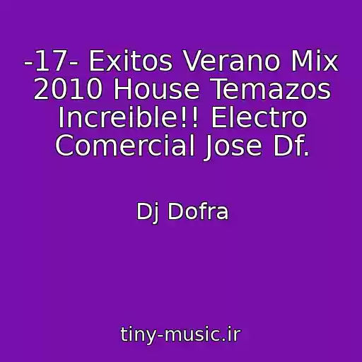 کاور آهنگ -17- Exitos Verano Mix 2010 House Temazos Increible!! Electro Comercial Jose Df. از Dj Dofra