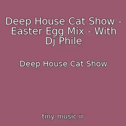 کاور آهنگ Deep House Cat Show - Easter Egg Mix - With Dj Phile از Deep House Cat Show